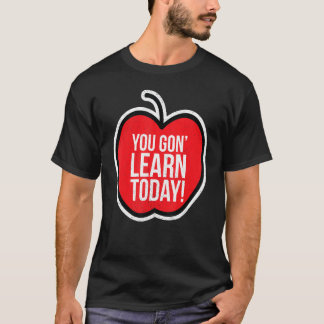You Gon Learn Today Teacher Pride Humor Apple Supp T-Shirt