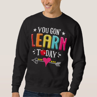 You Gon Learn Today Teacher Student Back To School Sweatshirt