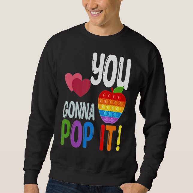 You Gonna Pop It Teacher Testing Day Test Day Sweatshirt (Front)
