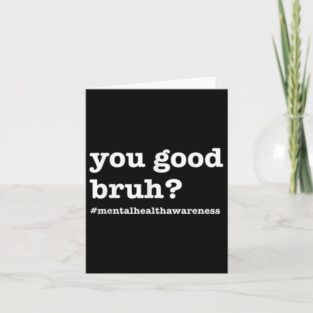 You Good Bruh For Mental Health Awareness  Card (Front)