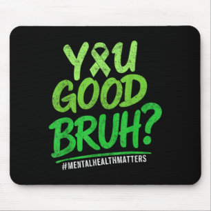 You Good Bruh Green Ribbon Mental Health Awareness Mouse Pad