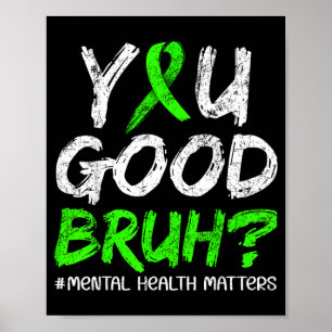 You Good Bruh Green Ribbon Mental Health Awareness Poster