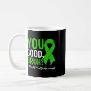 You Good, Bruh Mental Health Awareness  Coffee Mug