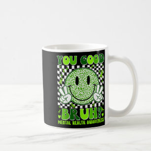 You Good Bruh Mental Health Awareness Green Ribbon Coffee Mug