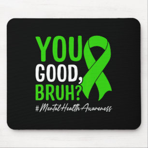 You Good, Bruh Mental Health Awareness  Mouse Pad