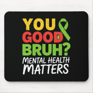 You Good Bruh Mental Health Brain Counsellor Thera Mouse Pad
