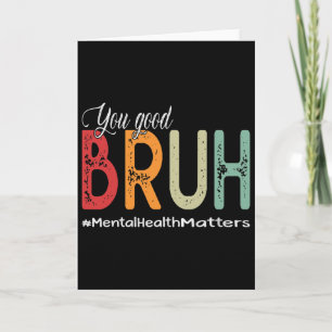 You Good Bruh Mental Health Counsellor Therapist Card