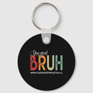 You Good Bruh Mental Health Counsellor Therapist Key Ring