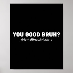 You Good Bruh Mental Health Human Brain Counsellor Poster