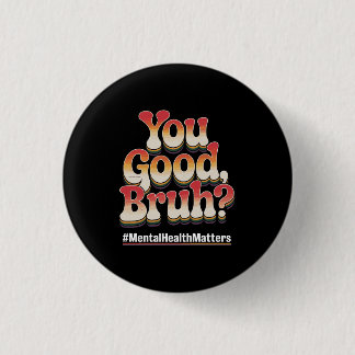 You Good Bruh? Mental Health Matters Retro Vintage 3 Cm Round Badge