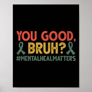 You Good Bruh Mental Health Problems Awareness Poster