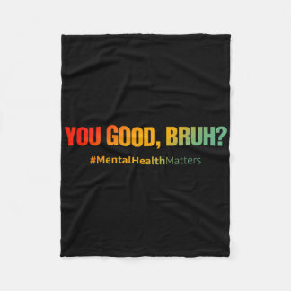 You Good Bruh Mental Health Problems Mental Health Fleece Blanket