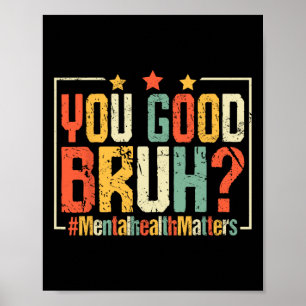 You Good Bruh Mental Health Problems Poster