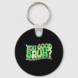 You Good Bruh Mental Health S Awareness Funny Meme Key Ring