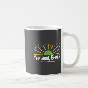 You Good Bruh Mental Health S Tee For Men Women  Coffee Mug