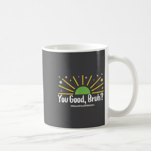 You Good Bruh Mental Health S Tee For Men Women  Coffee Mug (Right)