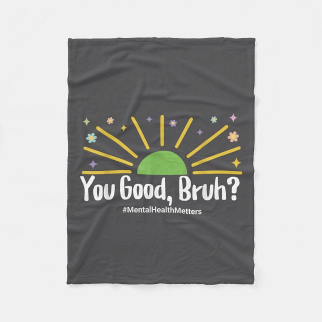 You Good Bruh Mental Health S Tee For Men Women  Fleece Blanket (Front)