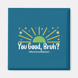 You Good Bruh Mental Health S Tee For Men Women  Magnet