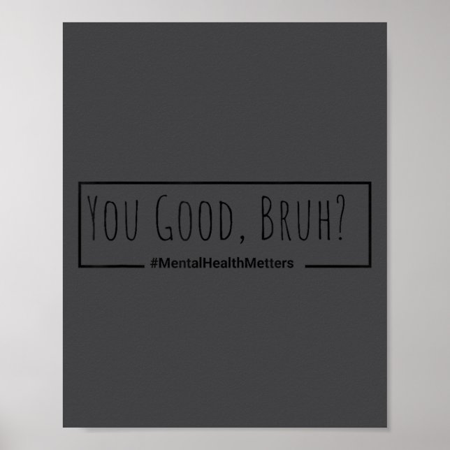 You Good Bruh Mental Health S Tee For Men Women  Poster (Front)