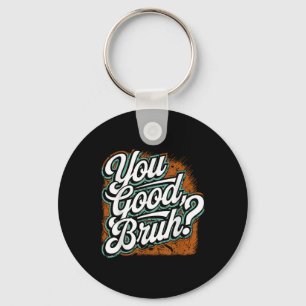 You Good Bruh, Spread Kindness, Mental Health Awar Key Ring