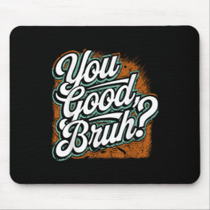 You Good Bruh, Spread Kindness, Mental Health Awar Mouse Pad
