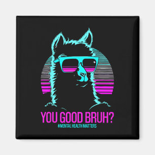 You Good Bruh Therapy Mental Health Problems Aware Magnet