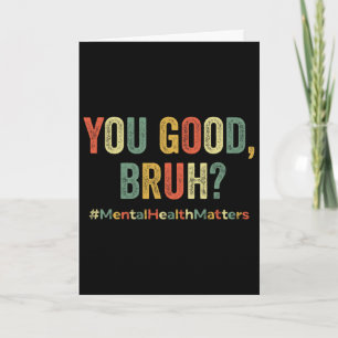 You Good Bruh Therapy Support Mental Health Awaren Card