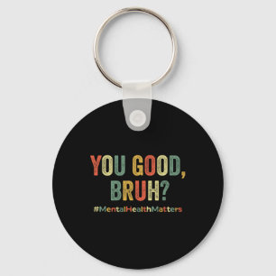 You Good Bruh Therapy Support Mental Health Awaren Key Ring