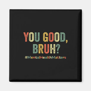 You Good Bruh Therapy Support Mental Health Awaren Magnet