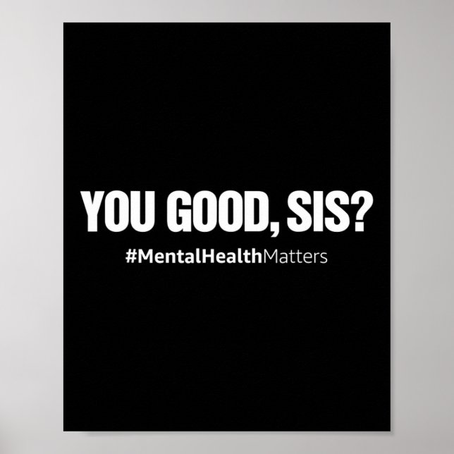 You Good Sis Fun Mental Health Problems Awareness  Poster (Front)