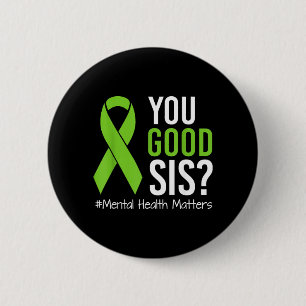 You Good Sis Mental Health Awareness Green Ribbon 6 Cm Round Badge