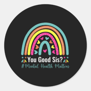 You Good Sis Mental Health Matters Awareness Human Classic Round Sticker