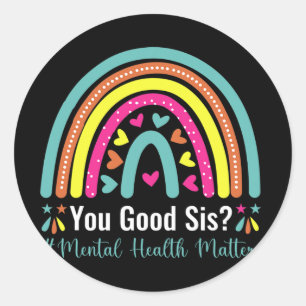 You Good Sis Mental Health Problems Awareness Huma Classic Round Sticker