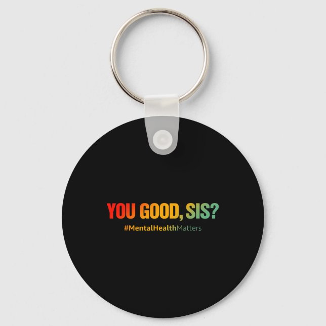 You Good Sis Mental Health Problems Fun Depression Key Ring (Front)