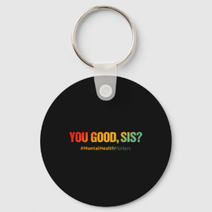 You Good Sis Mental Health Problems Fun Depression Key Ring