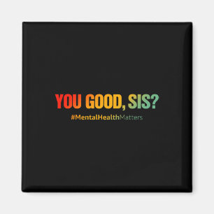 You Good Sis Mental Health Problems Fun Depression Magnet