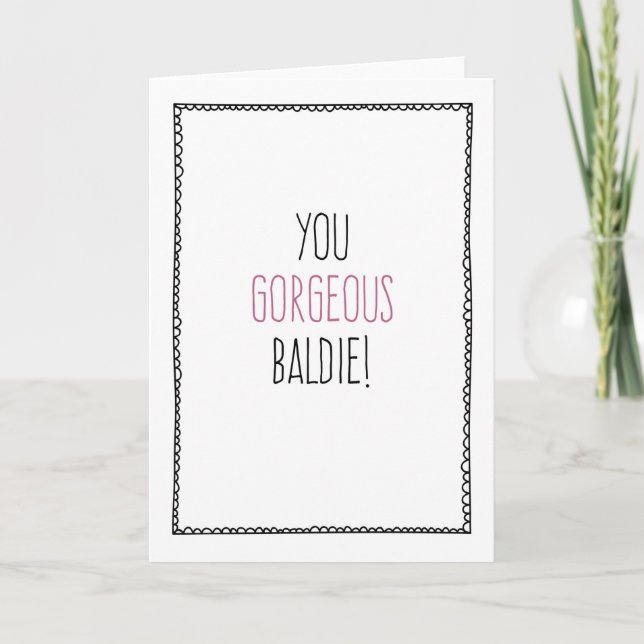 You Gorgeous Baldie! Chemo, Cancer, Encouragement Card (Front)
