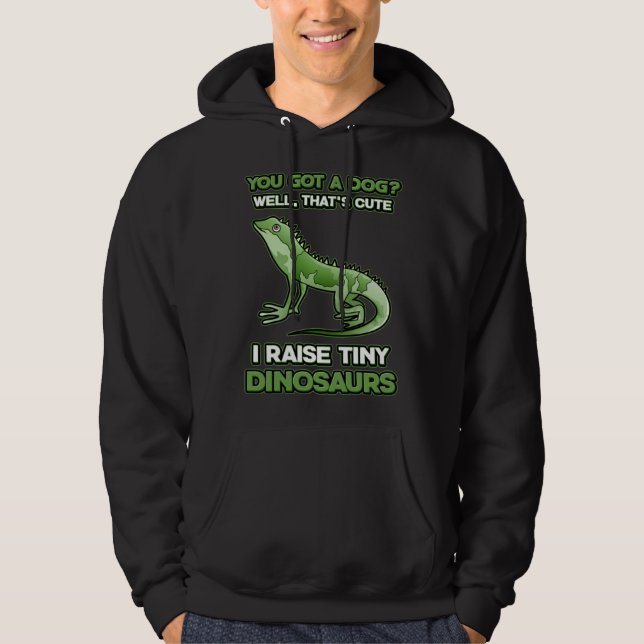 You Got A Dog I Raise Tiny Dinosaurs Bearded Drago Hoodie (Front)