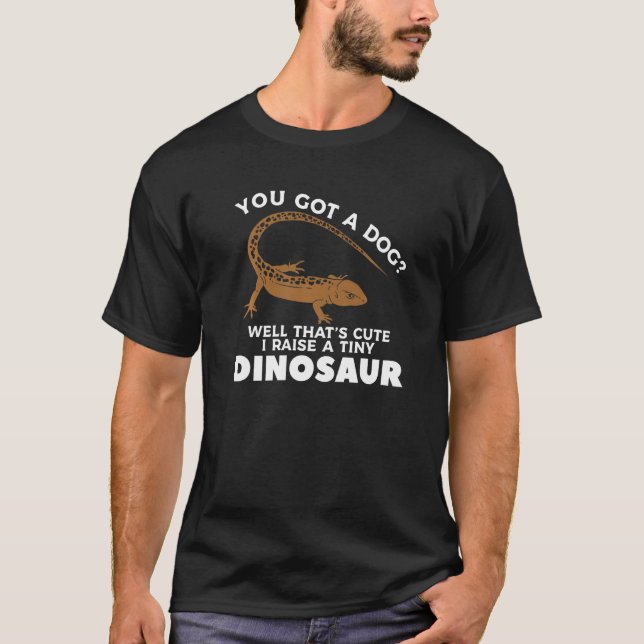 You Got A Dog Well That's Cute I Raise A Tiny Dino T-Shirt (Front)