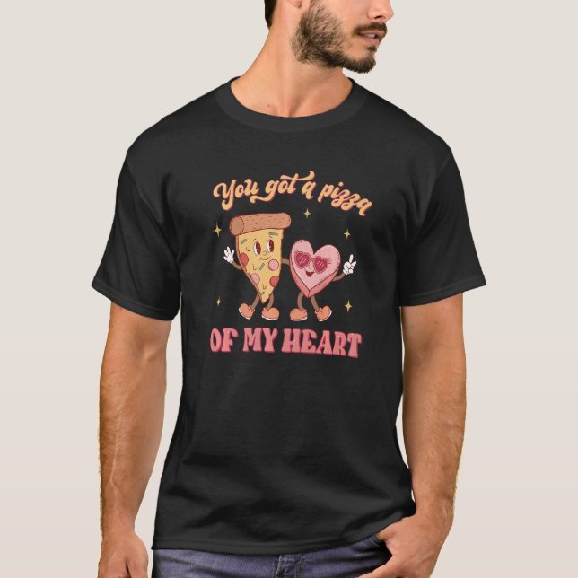 You Got A Pizza Of My Heart Groovy Pizza Love Vale T-Shirt (Front)