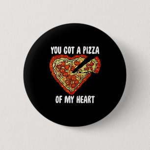 You Got A Pizza Of My Heart Shirt Funny Pizza Vale 6 Cm Round Badge