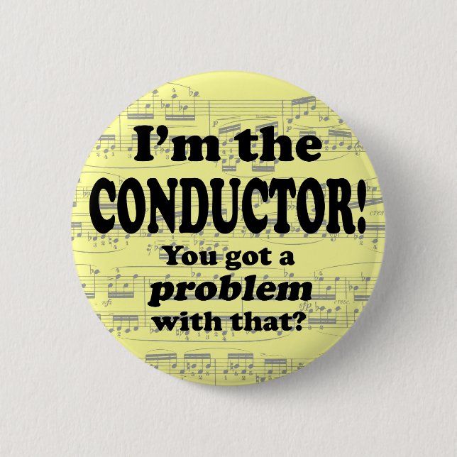 You Got A Problem With That, Conductor 6 Cm Round Badge (Front)