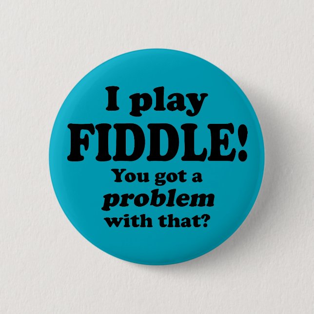 You Got A Problem With That, Fiddle 6 Cm Round Badge (Front)