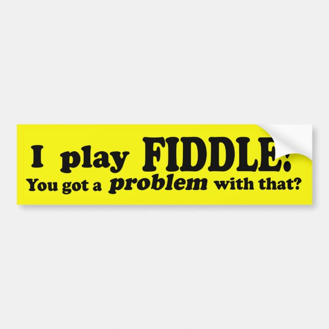 You Got A Problem With That, Fiddle Bumper Sticker (Front)