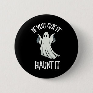 You Got It Haunt It Halloween Ghost Costume Spooky 6 Cm Round Badge