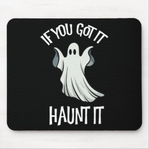You Got It Haunt It Halloween Ghost Costume Spooky Mouse Pad