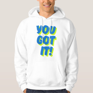 You Got It! Inspirational Quote Hoodie