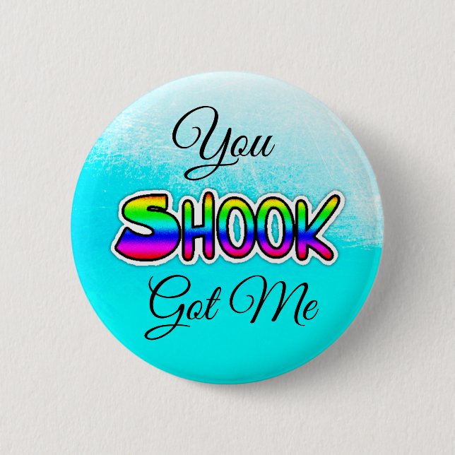 You Got Me Shook Slang Button (Front)