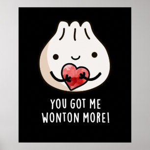 You Got Me Wonton More Funny Dimsum Pun Dark BG Poster