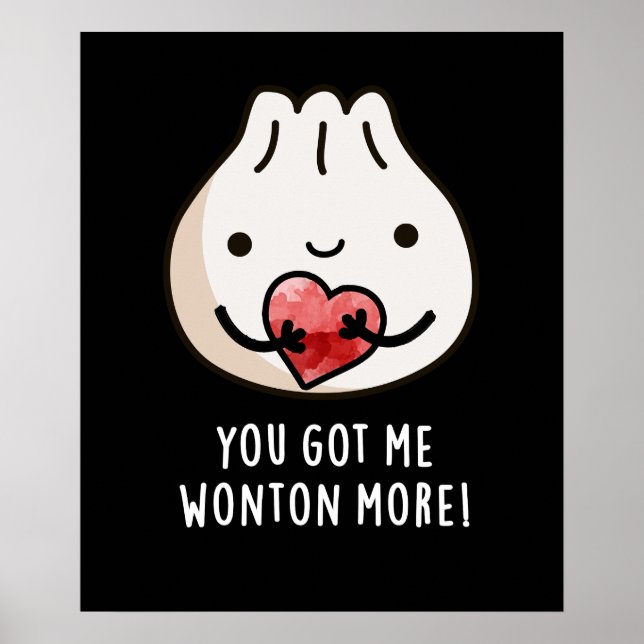 You Got Me Wonton More Funny Dimsum Pun Dark BG Poster (Front)